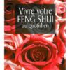 Vivre votre Feng Shui au quotidien