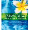 L'estime de soi par la pleine conscience - 50 exercices quotidiens