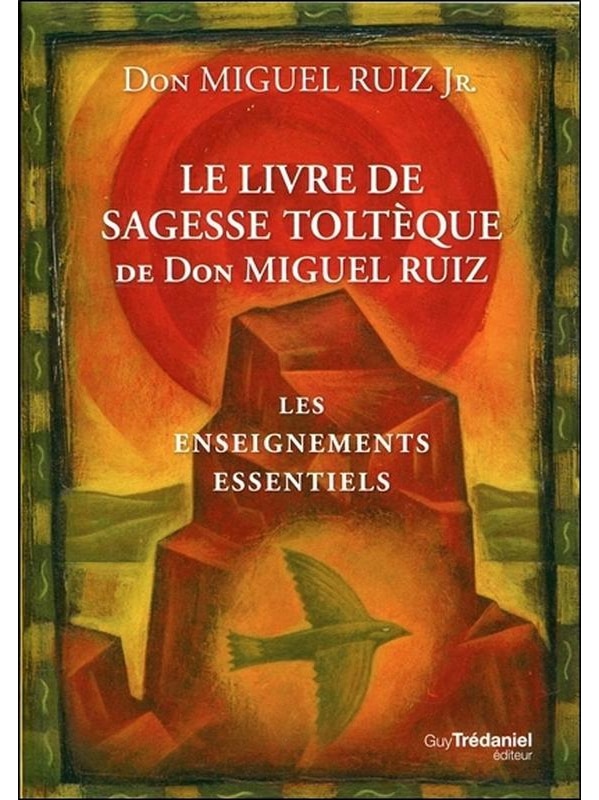 Le livre de sagesse Toltèque - Les enseignements essentiels