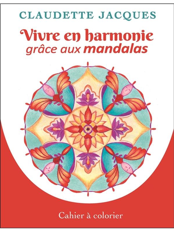 Vivre en harmonie grâce aux mandalas - Cahier à colorier